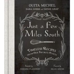 Just a Few Miles South: Timeless Recipes from Our Favorite Places