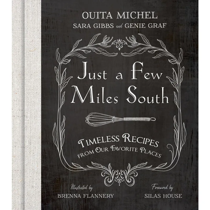 Just a Few Miles South: Timeless Recipes from Our Favorite Places