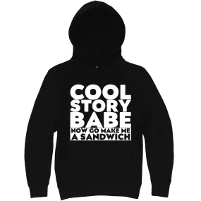 "Cool Story Babe Now Go Make Me a Sandwich" hoodie